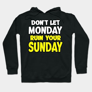 Don't Let Monday Ruin Your Sunday - Bright Hoodie